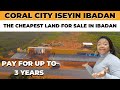 SEE THE CHEAPEST LAND FOR SALE IN IBADAN - CORAL CITY ISEYIN IBADAN