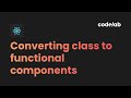 React: Converting Class to Functional Components