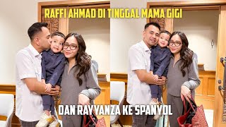 RAFFI AHMAD DI TINGGAL MAMA GIGI DAN RAYYANZA KE SPANYOL