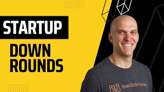 Navigating Down Rounds: Tips for Entrepreneurs