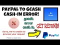 REFUND GCASH PAYPAL CASH IN ERROR.