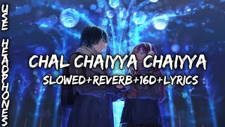 Chal Chaiyya Chaiyya Chaiyya Chaiyya || slowed + reverb + 16D + Lyrics || #slowed #healthemusic