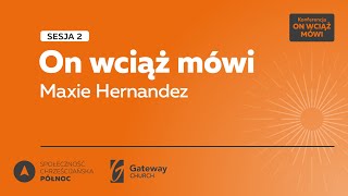 On wciąż mówi - konferencja prorocza - SESJA 2 - Maxie Hernandez