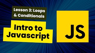Introduction to Javascript: Lesson 3, Loops & Conditionals