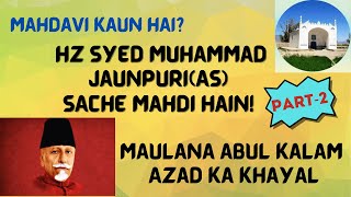 Hz Syed Muhammad Jaunpuri(AS) Sache Mahdi Hain! Mahdavi Kaun? Maulana Abul Kalam Azad Ka Khayal - P2