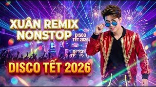 LIÊN KHÚC NHẠC XUÂN REMIX SÔI ĐỘNG HAY NHẤT 2026 - DISCO TẾT BÍNH NGỌ GÂY NGHIỆN CỰC PHÊ