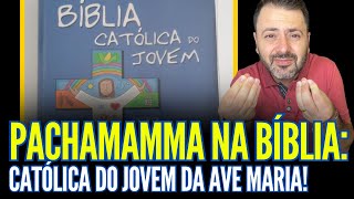 ALERTA CATÓLICOS!! PACHAMAMMA NA BÍBLIA JOVEM DA AVE MARIA!!