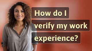 How do I verify my work experience?