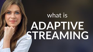 Adaptive Streaming: Simplifying Online Videos