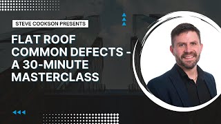 Flat Roof Defects - A 30 Minute Masterclass - May 2023