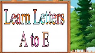 Letter Recognition and Identification |part one |Learn Letters A to E