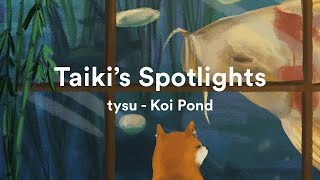 Taiki's Spotlights | tysu - Koi Pond (full album)