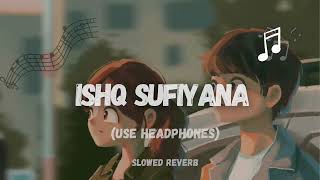 Ishq Sufiyana Female Version (Slowed Reverb) |Sunidhi Chauhan|