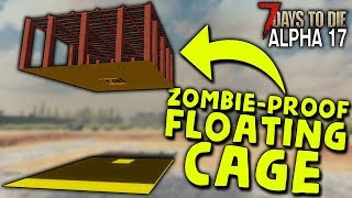 ZOMBIE-PROOF FLOATING CAGE BASE in ALPHA 17 | 7 Days to Die (2019 Alpha 17.1 B9)