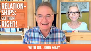 Relationships - Get Them Right! With Dr. John Gray & Patricia Falco Beccalli
