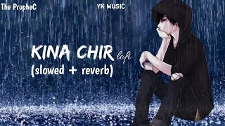Kina Chir ( Slowed + Reverb ) - The PropheC | Punjabi Lofi Song | Yk Music | Text audio