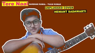 Tere Naal - Unplugged Song Cover | Tulsi Kumar| Darshan Raval | 2020 New Romantic Song