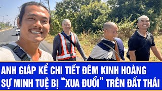 Anh Giáp kể chi tiết đêm kinh hoàng sự Minh Tuệ bị “xua đuổi” trên đất Thái