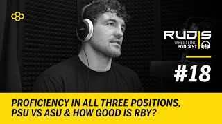 RUDIS Wrestling Podcast #18: Proficiency in All Three Positions, PSU vs ASU \u0026 How Good is RBY?