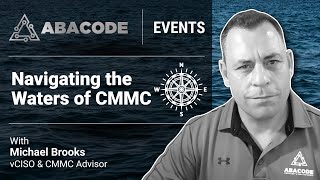 Navigating The Waters of CMMC  A Virtual Solution Workshop by Abacode