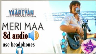 (Yaariyan) ||8d song | virtual sound | Meri Maa | 8d Audio