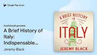 A Brief History of Italy: Indispensable for… by Jeremy Black · Audiobook preview
