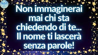 👀💌 L'ANGELO DICE: Non immaginerai mai chi sta chiedendo di te... Ti farà...