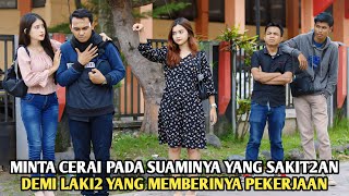 MINTA CERAI PADA SUAMINYA YANG SAKIT SAKITAN DAN MISKIN DEMI MEMILIH LAKI2 YANG MEMBERINYA PEKERJAAN