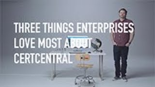 Three Things Enterprises Love Most About CertCentral