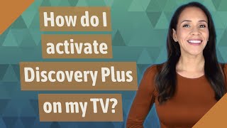 How do I activate Discovery Plus on my TV?