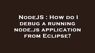 NodeJS : How do I debug a running node.js application from Eclipse?