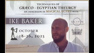 Techniques of Graeco-Egyptian Theurgy: An Immersive Excursion through Magical Egypt with Ike Baker