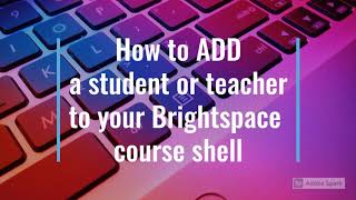 How to add students to Brightspace Instructional Video