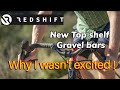 Is Redshift's Latest Gravel Bar Truly Top Shelf?