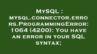 MySQL : mysql.connector.errors.ProgrammingError: 1064 (4200): You have an error in your SQL syntax;