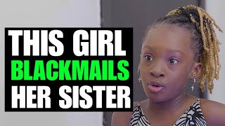 Girl Blackmails Her Sister, Then This happened