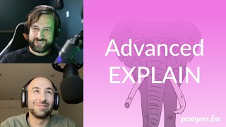 Advanced EXPLAIN | Postgres.FM 118 | #PostgreSQL #Postgres podcast