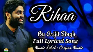 Rihaa | Arijit Singh | Full Lyrical Song |