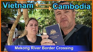 Vietnam - Cambodia Border crossing Mekong River Boat Border Crossing to Phnom Penh , We show you how