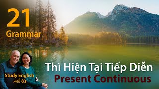 Văn Phạm 21: Thì Hiện Tại Tiếp Diễn - Present Continuous