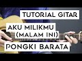 (Tutorial Gitar) PONGKI BARATA - AKU MILIKMU (MALAM INI) | Lengkap Dan Mudah