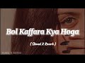 Bol Kaffara Kya Hoga _ Slowed X Reverb _ Song's 🎧