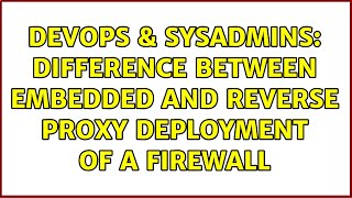 DevOps & SysAdmins: Difference between Embedded and Reverse Proxy deployment of a firewall
