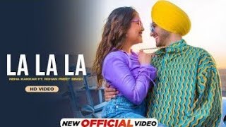 la la la neha kakkar (Official Video) Rohanpreet Singh | Rajat Nagpal | Latest Punjabi Song 2022