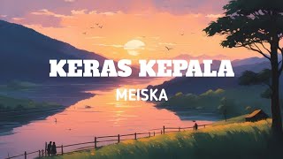 KERAS KEPALA - MEISKA ( VIDEO LIRIK LAGU )