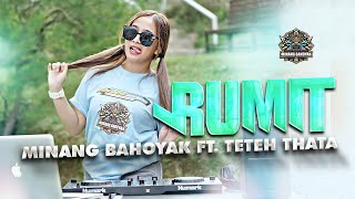 MINANG BAHOYAK X TETEH THATA - RUMIT | REMIX TERBARU