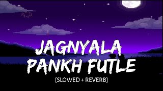 Jagnyala Pankh Futle - [Slowed+Reverb] | Baban | Harsshit Abhiraj | Bhaurao Karhade | Music Vibes |