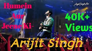 Humein Aur Jeene Ki Chahat - Arijit Singh Live | Agar Tum Na Hote | Arijit Singh Old Songs