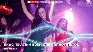 BOLERO REMIX TIKTOK - Top 20 Ca Khúc Trữ Tình Bolero Remix Hay Nhất 2025 - Cô Hàng Xóm Remix