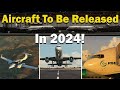 Aircraft Releasing In 2024 For MSFS!